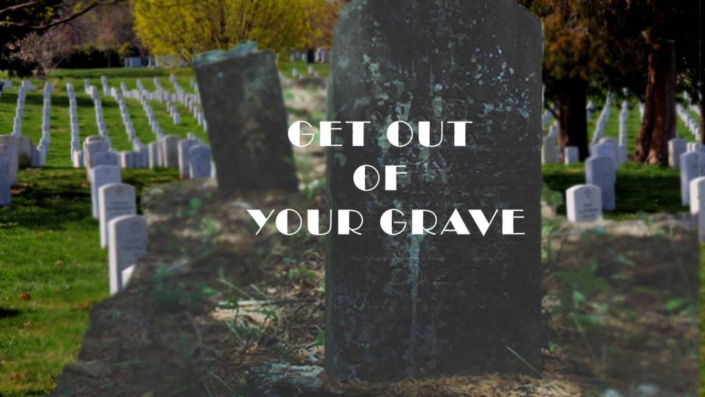 Get Out of Your Grave